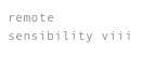 remote 
sensibility viii