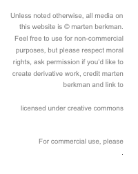 Unless noted otherwise, all media on this website is © marten berkman.
Feel free to use for non-commercial  purposes, but please respect moral rights, ask permission if you’d like to create derivative work, credit marten berkman and link to www.martenberkman.com
licensed under creative commons 
Attribution-NonCommercial-NoDerivs 2.5 Canada (CC BY-NC-ND 2.5)
For commercial use, please 
contact me.
